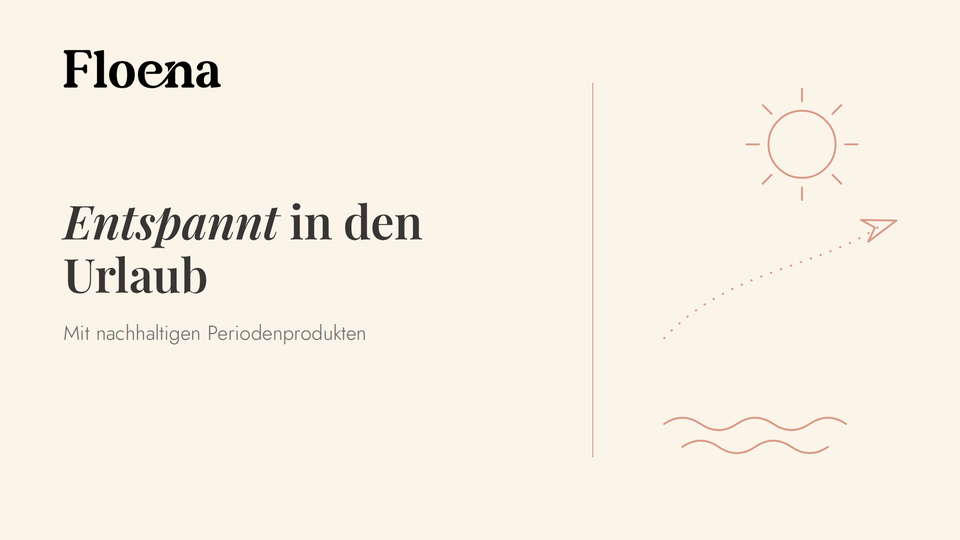 Entspannt reisen: Dein Guide für den Urlaub mit nachhaltigen Periodenprodukten